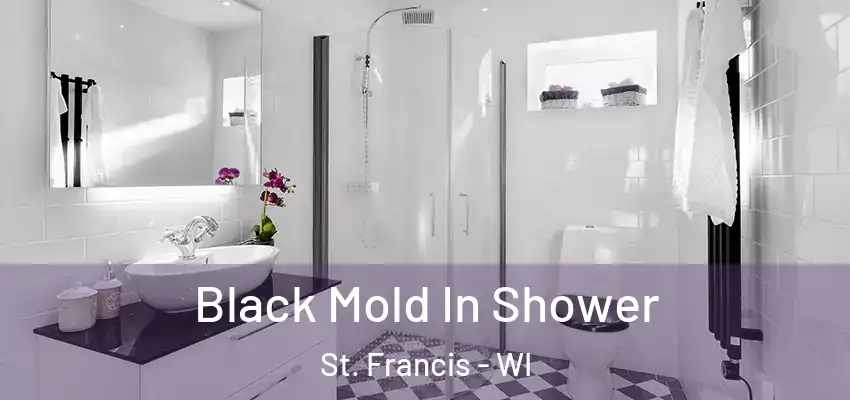  Black Mold In Shower St. Francis - WI